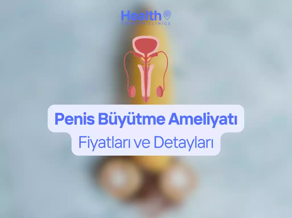 Penis Büyütme Ameliyatı Fiyatları ve Detayları